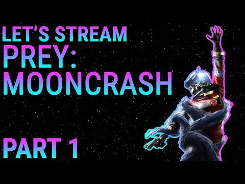 Let's Stream Prey: Mooncrash, Part 1