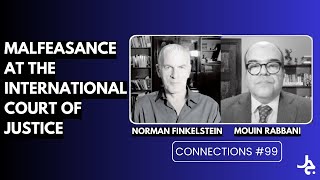 Malfeasance at the ICJ w/ Norman Finkelstein | Connections with Mouin Rabbani #99