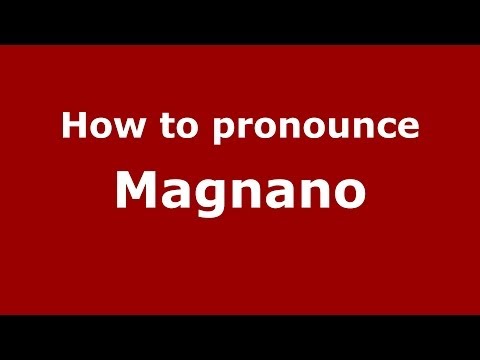 How to pronounce Magnano (Italian/Italy) - PronounceNames.com