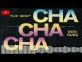 THE BEST CHA CHA CHA DANCE MUSIC Chacha