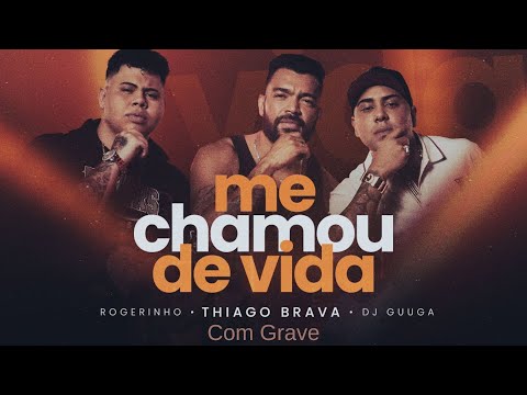 Thiago Brava feat. MC Rogerinho e DJ Guga - Me Chamou de Vida - COM GRAVE