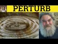 Perturb   Perturbation Meaning   Perturb Examples   Perturbed Definition   GRE Vocabulary