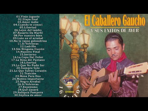 El Caballero Gaucho Exitos -Sus 30 Grandes Exitos Inmortales- Viejitas Pero Bonitas- Boleros De Oro