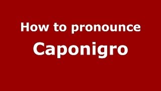How to pronounce Caponigro