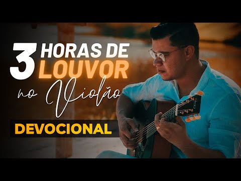 3 Horas de LOUVOR no Violão Para ORAÇÃO e DEVOCIONAL