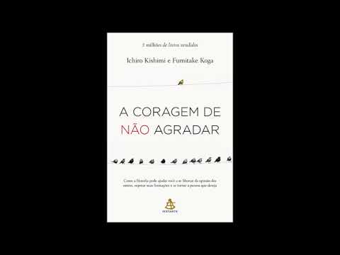 A CORAGEM DE NÃO AGRADAR - Ichiro Kishimi e Fumitake Koga (Audiobook Completo)