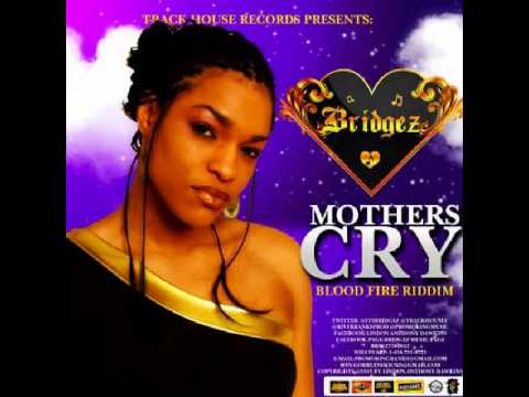 Mother's Cry - BridgeZ (Bloodfire Riddim) Trackhouse Records (Sept 2013)