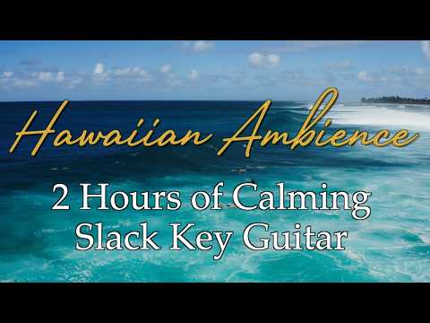 Hawaiian Ambience - 2 Hours of Calming Hawaiian Slack Key Guitar