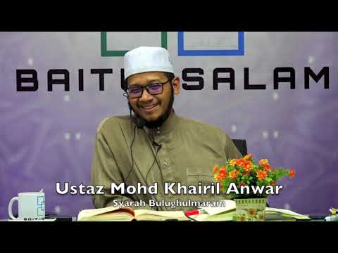 20190508 Ustaz Mohd Khairil Anwar : Syarah Bulughulmaram