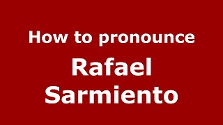 How to pronounce Rafael Sarmiento