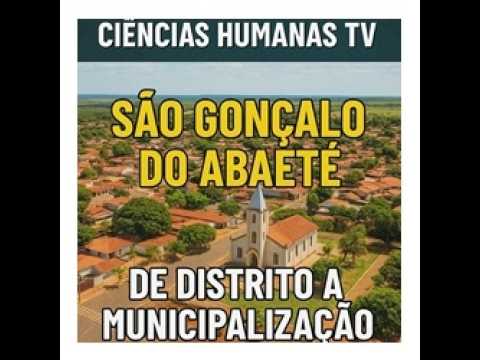 São Gonçalo do Abaeté  de distrito a municipalização.