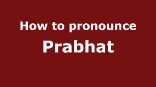 How to pronounce Prabhat