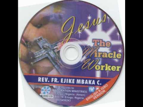 Rev. Fr. Ejike Mbaka C.: Jesus The Miracle Worker #1-6