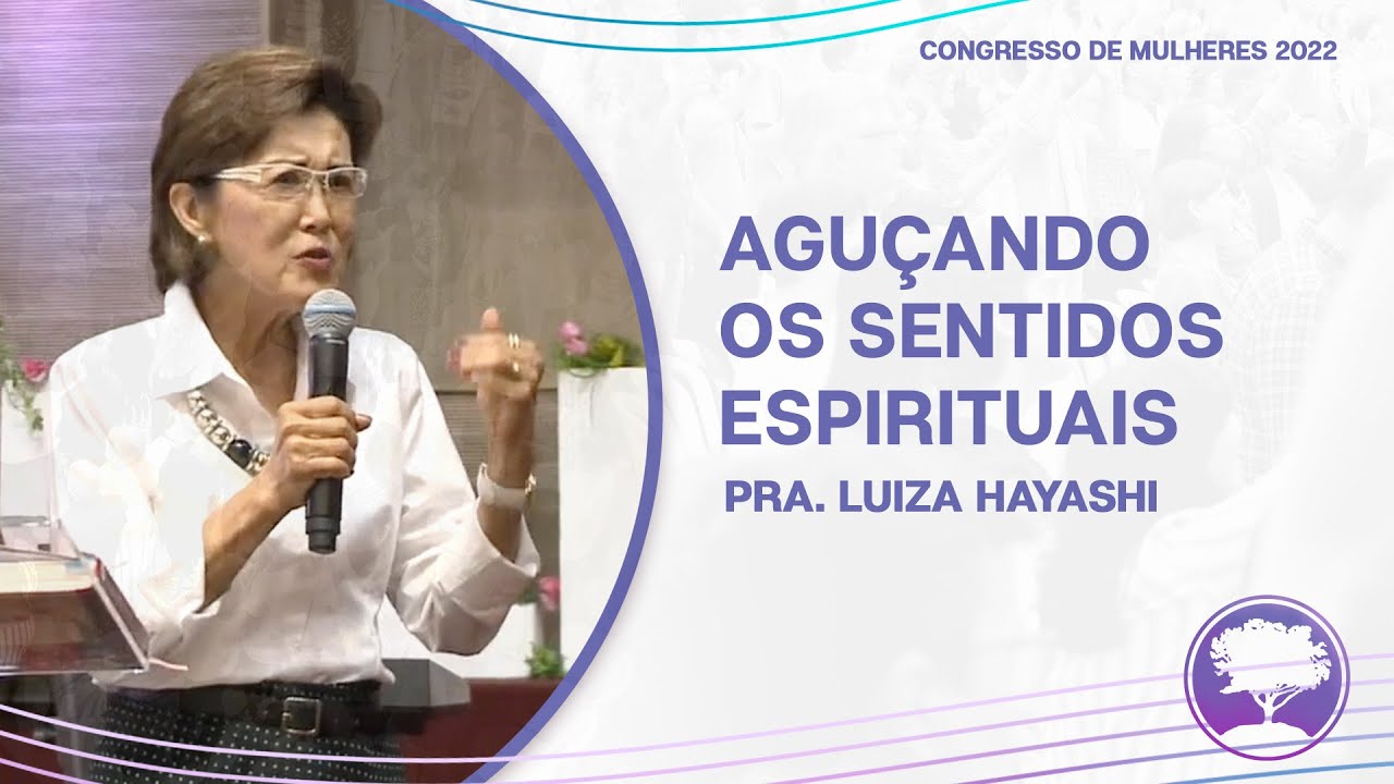 Aguçando os Sentidos Espirituais | Pra. Luiza Hayashi | 20/03/2022