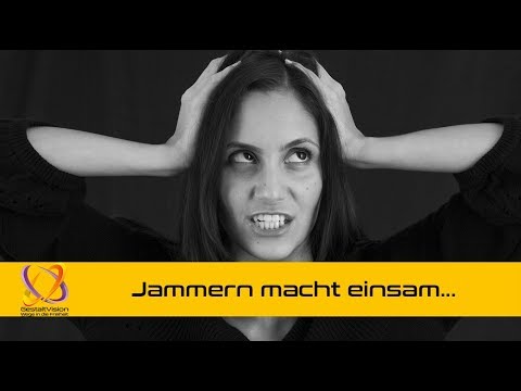Jammern macht einsam und Jammeren zu helfen ist überheblich!