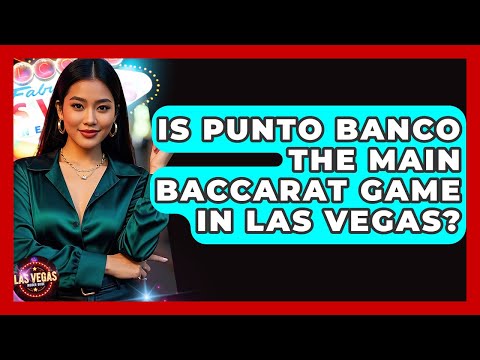 Is Punto Banco The Main Baccarat Game In Las Vegas? - Las Vegas Insider Guide