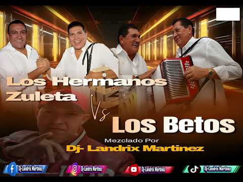 LOS BETOS Y LOS HERMANOS ZULETAS MANO A MANO MIX DJ LANDRIX MARTINEZ