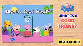 Peppa Pig – What Is a Good Friend? 🤝 | Read Aloud Story for Kids | Friendship Story