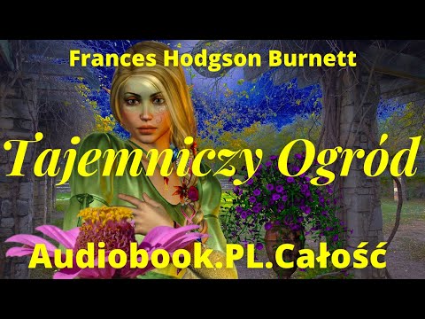Tajemniczy Ogród. Audiobook. PL. Frances Hodgson Burnett. Całość.