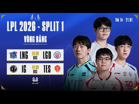LPL Tiếng Việt: LNG vs LGD | IG vs TES | LPL 2026 Split 1