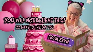 22 Days to go to the BIG 75! YOU'VE GOTTA SEE WHAT EYRN MADE FOR ME!