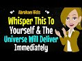 Whisper This To Yourself & The Universe Will Deliver✨Immediately !✅Abraham Hicks 2024