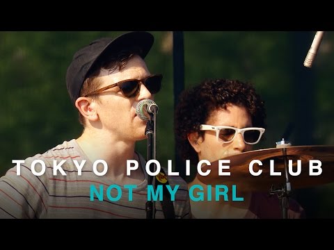 Not My Girl - Tokyo Police Club