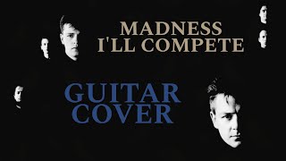 Madness - I'll Compete [Guitar Cover]