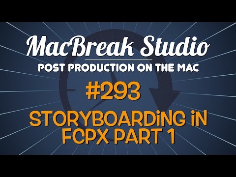 Macbreak Studio #293 - Storyboarding in Final Cut Pro X, Part 1