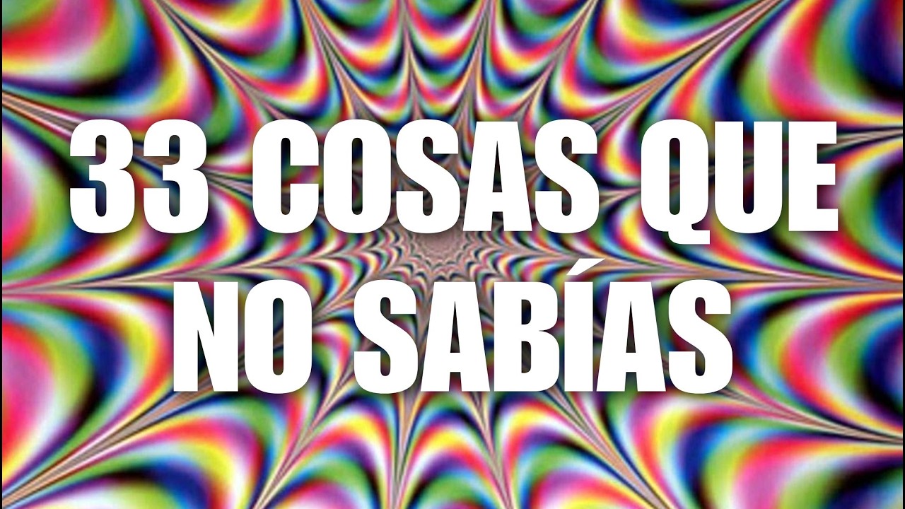 33 COSAS que no sabías