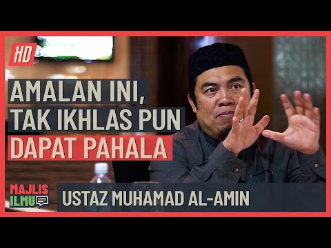 Ustaz Muhamad Al Amin - Amalan Ini, Tak Ikhlas Pun Dapat Pahala