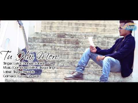 Ganesh earwal Tu hai meri