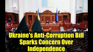 Ukraine's Anti-Corruption Bill Sparks Concern Over Independence