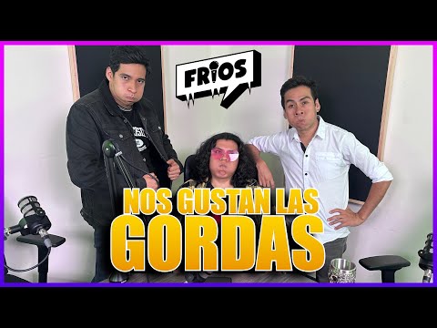 FRIOS Podcast - NOS GUSTAN LAS GORDAS Ft. Gerardo Morales - Tercera Temporada T3E1