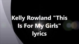 Kelly Rowland "This  Is For My Girls"  lyrics