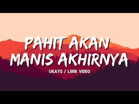 Ukays - Pahit Akan Manis Akhirnya (lirik video)