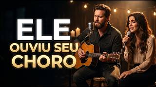 ELE OUVIU SEU CHORO | Louvores Que Fortalecem a Alma