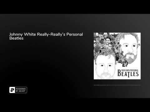 Johnny White Really-Really's Personal Beatles