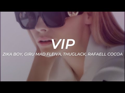 Zika Boy, Giru Mad Fleiva, Thuglack, Rafaell Cocoa - VIP || LETRA