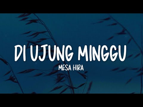 Mesa Hira - Di Ujung Minggu (Lirik Lagu)
