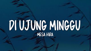 Download lagu Mesa Hira - Di Ujung Minggu (Lirik Lagu) mp3