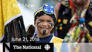 The National for Thursday June 21, 2018 — U.S. Immigration, Indigenous Day, At Issue