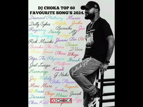 DJ CHOKA TOP 60 FAVOURITE SONG'S 2024