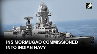 INS Mormugao commissioned into Indian Navy