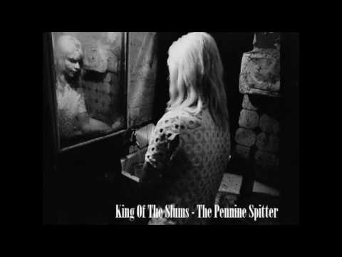 King Of The Slums - The Pennine Spitter