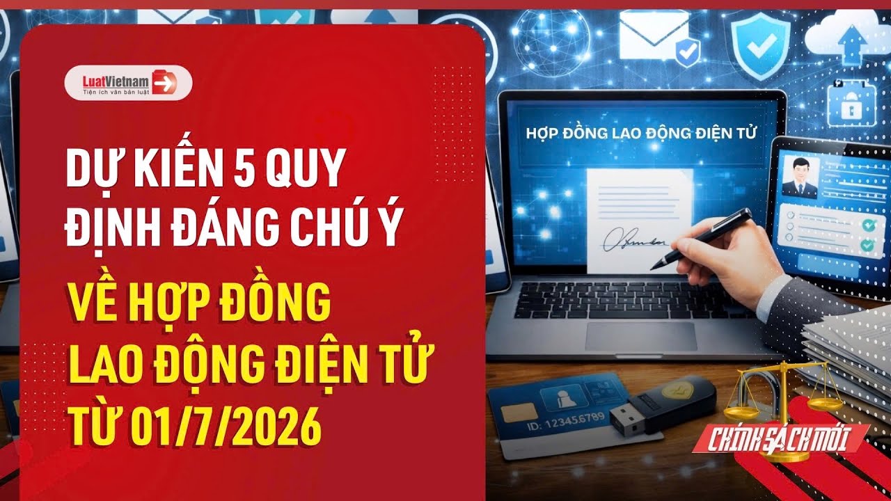 Hợp đồng lao động điện tử 2026: 5 quy định mới không thể bỏ qua từ 1/7/2026 [Dự kiến]