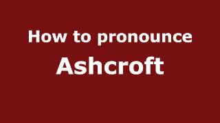 How to pronounce Ashcroft