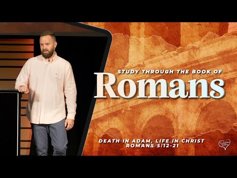 Romans 5:12-21 - Death in Adam, Life in Christ