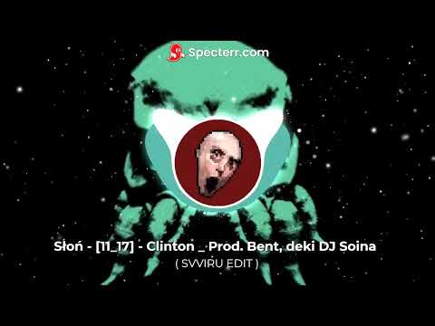 Słoń - [11_17] - Clinton _ Prod. Bent, deki DJ Soina ( SVVIRU EDIT)