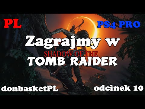 Zagrajmy w Shadow of the Tomb Raider PL PS4 PRO odcinek 10.